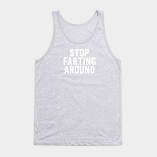 Stop Farting Around Tank Top